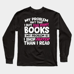 I Shop Faster Than I Read Bookworm Long Sleeve T-Shirt